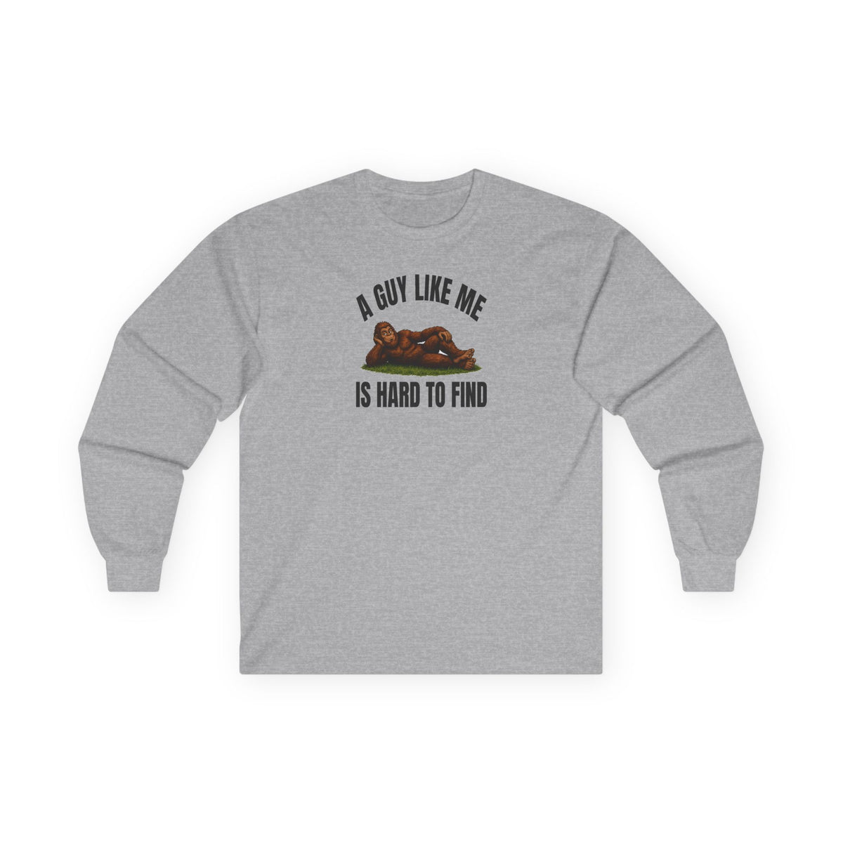 A Guy Like Me Is Hard to Find Bigfoot Long Sleeve Tee