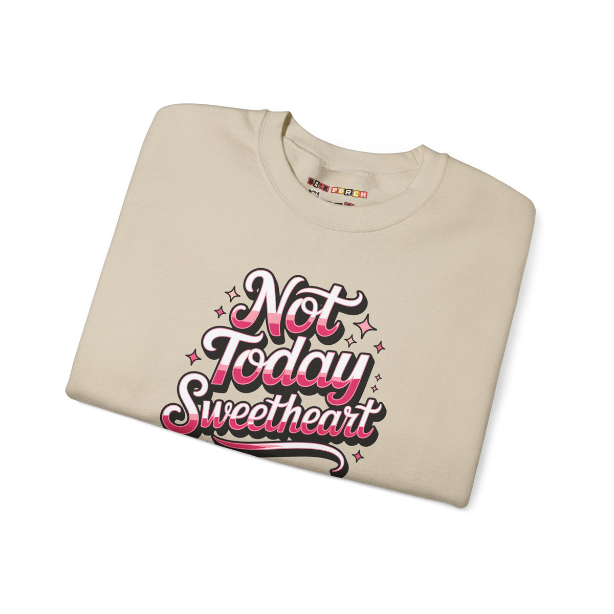 Not Today Sweetheart Sweatshirt