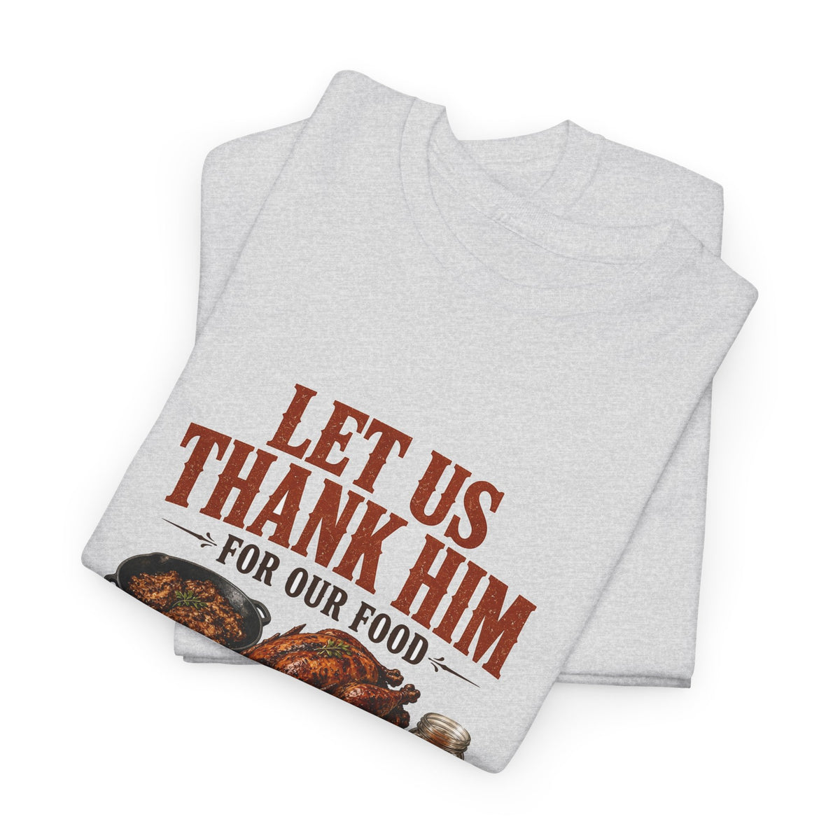 Let Us Thank Him for Our Food Supper Table Thanksgiving Tee