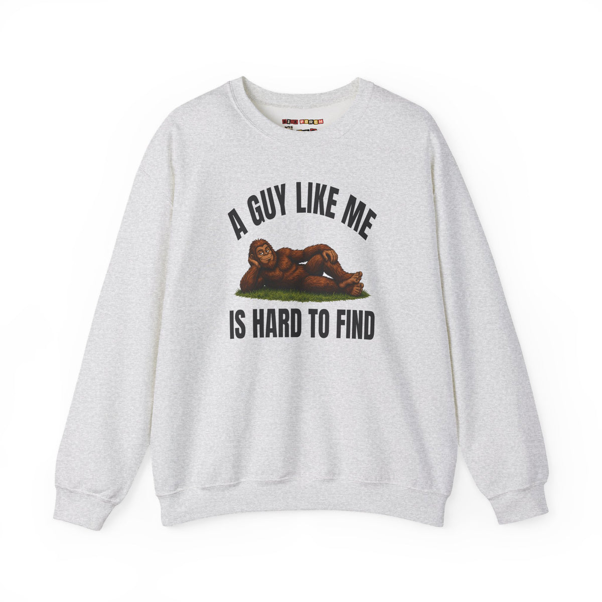 A Guy Like Me Is Hard to Find Bigfoot Sweatshirt