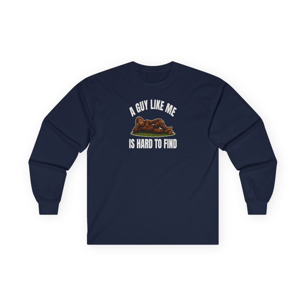 A Guy Like Me Is Hard to Find Bigfoot Long Sleeve Tee