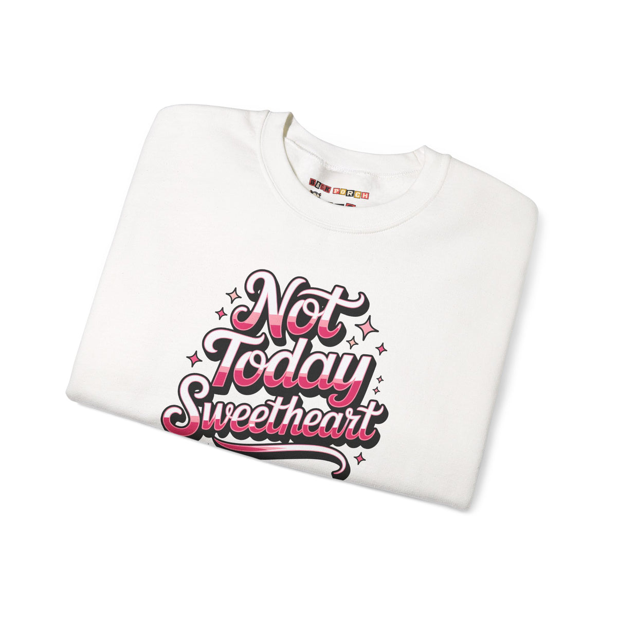 Not Today Sweetheart Sweatshirt