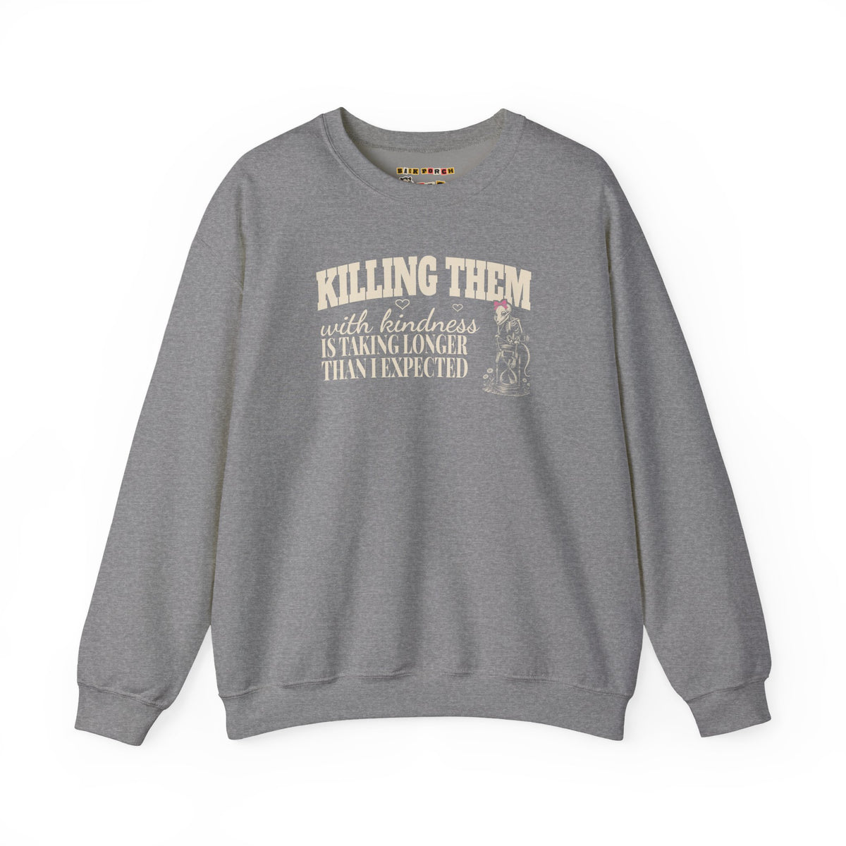 Killing Them With Kindness Is Taking Longer Than I Expected - Carla Sweatshirt