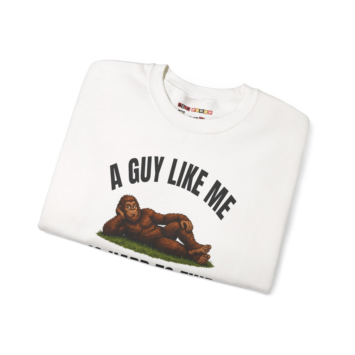 A Guy Like Me Is Hard to Find Bigfoot Sweatshirt