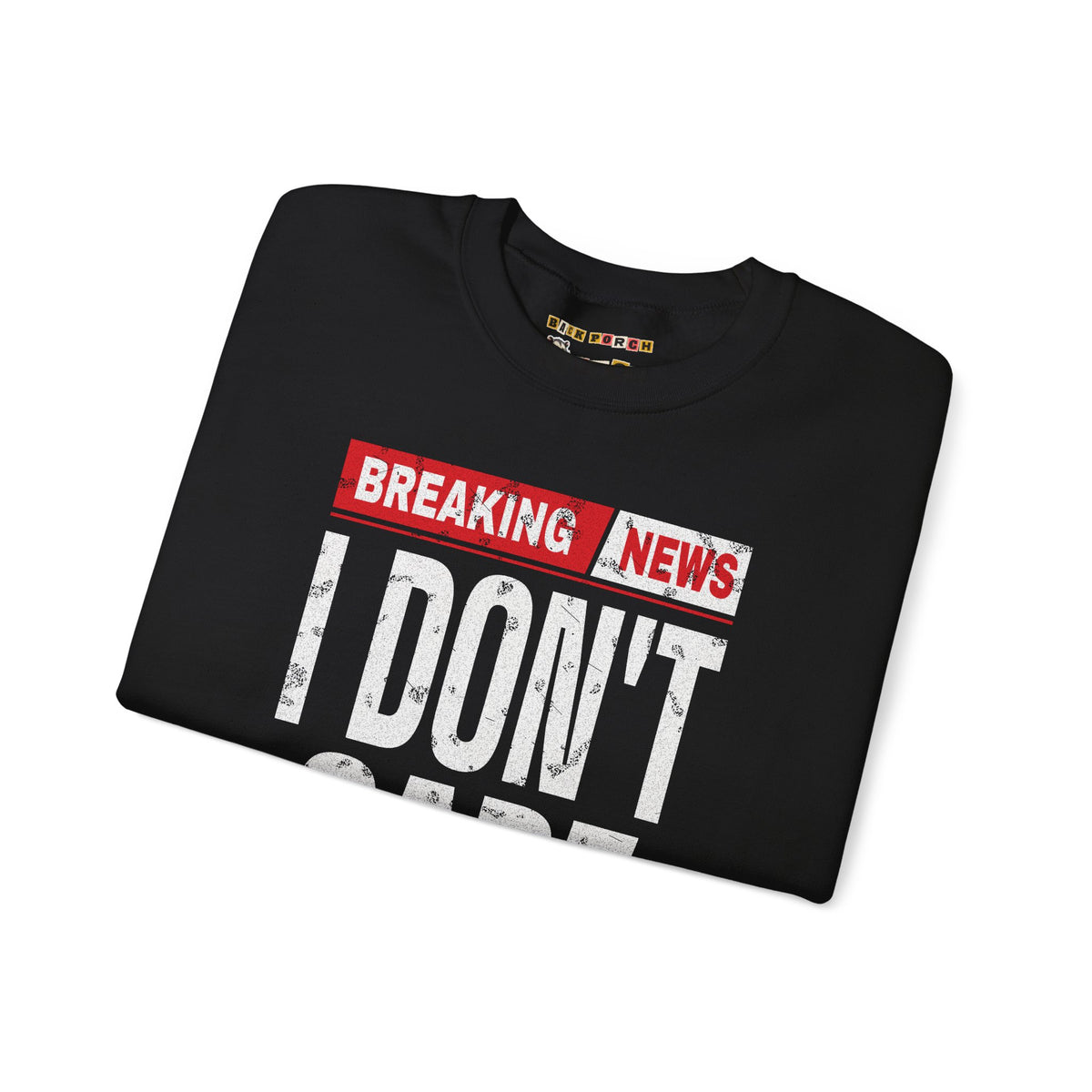 Breaking News I Don't Care Sweatshirt
