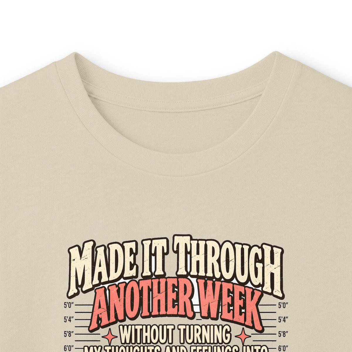 Made It Through Another Week Without Turning My Thoughts and Feelings Into Felonies Long Sleeve Tee