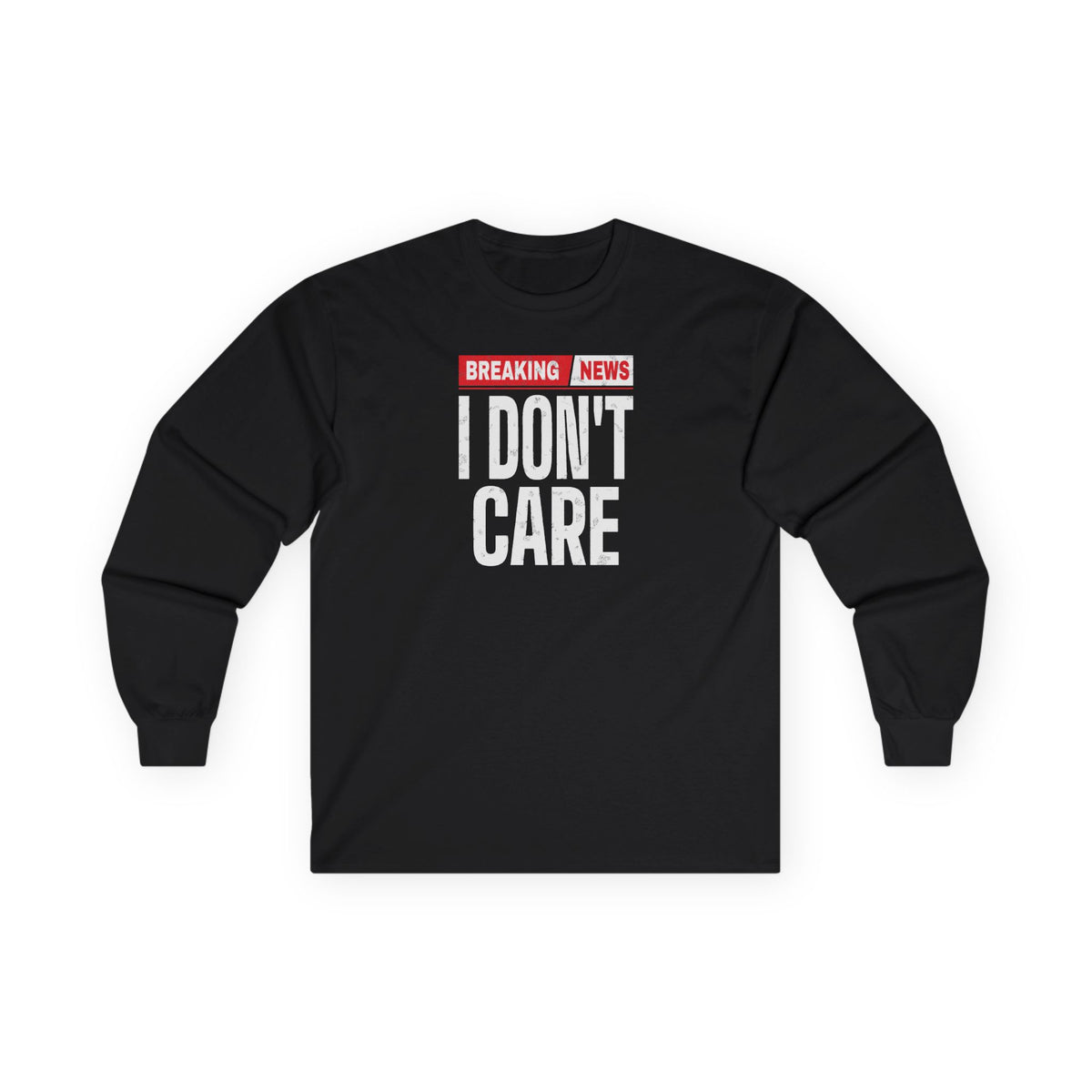 Breaking News I Don't Care Long Sleeve Tee