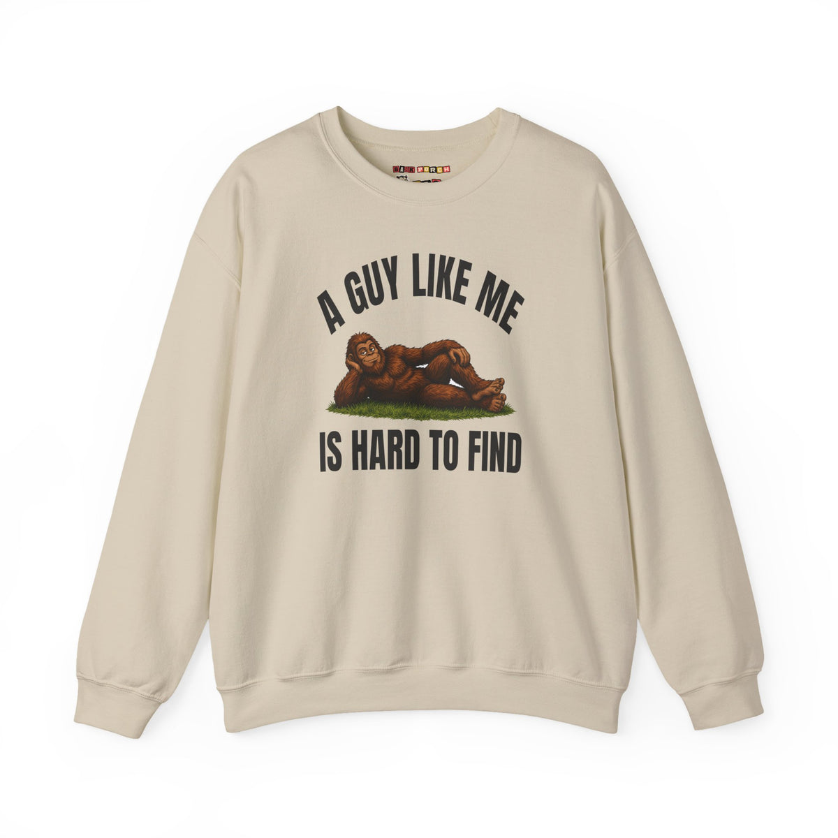 A Guy Like Me Is Hard to Find Bigfoot Sweatshirt