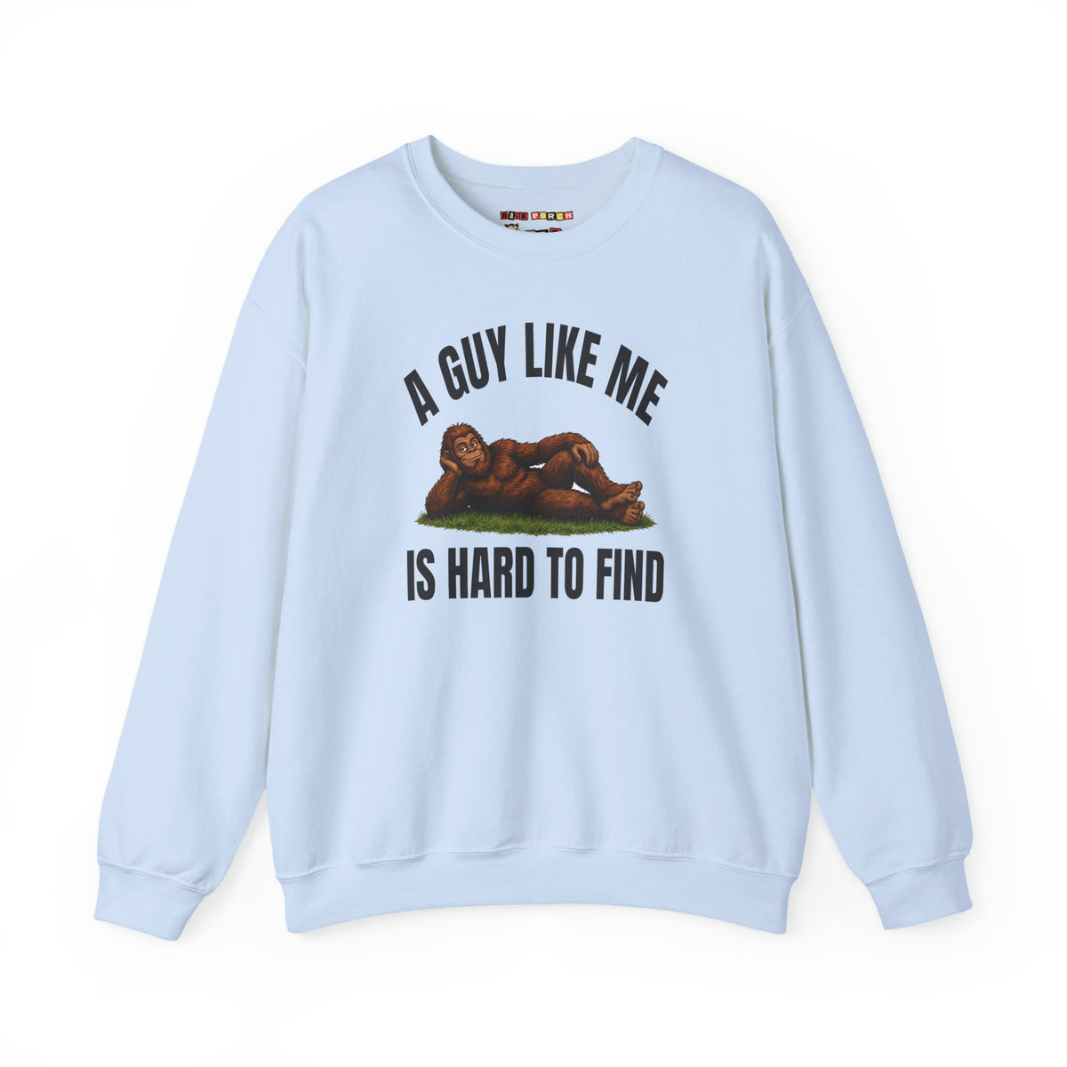 A Guy Like Me Is Hard to Find Bigfoot Sweatshirt
