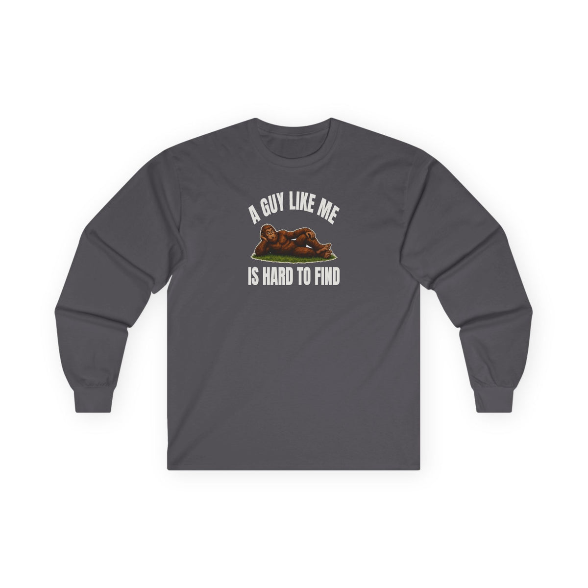 A Guy Like Me Is Hard to Find Bigfoot Long Sleeve Tee