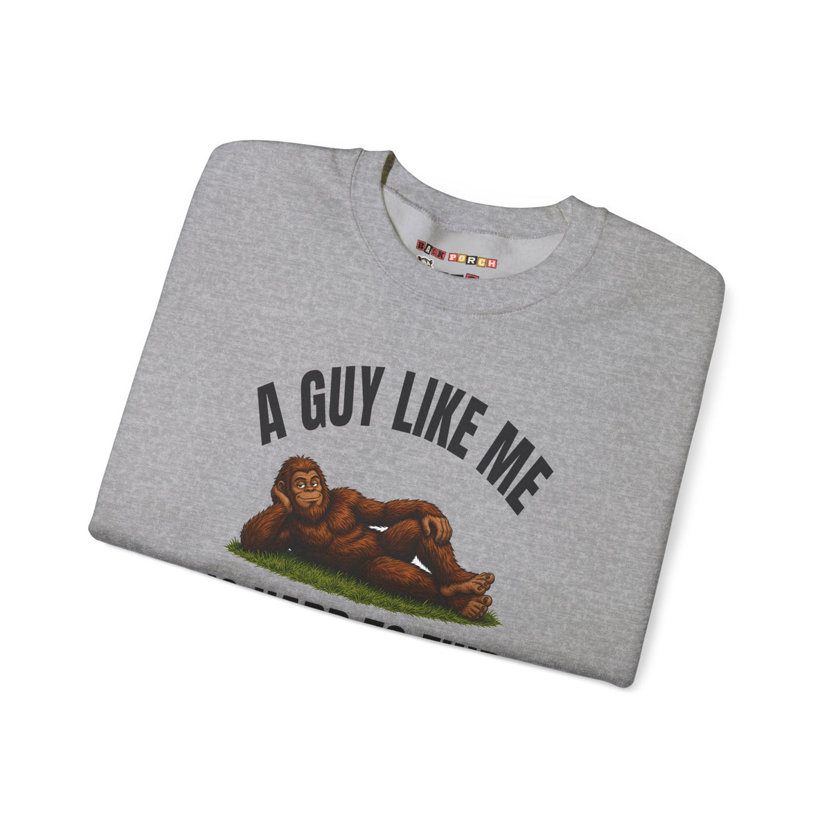 A Guy Like Me Is Hard to Find Bigfoot Sweatshirt