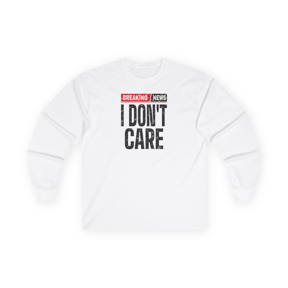 Breaking News I Don't Care Long Sleeve Tee
