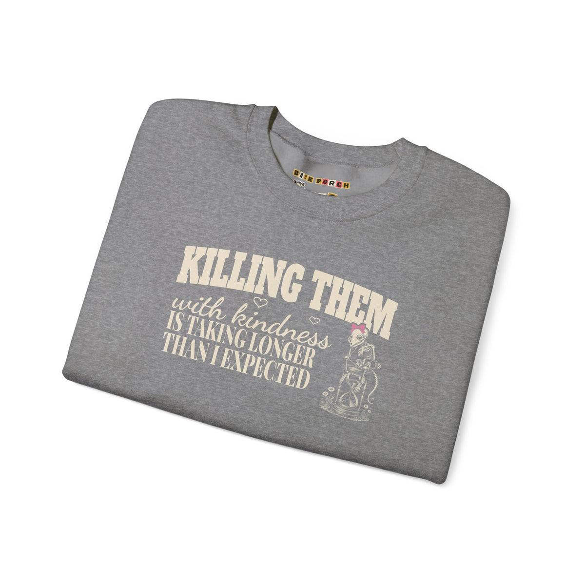 Killing Them With Kindness Is Taking Longer Than I Expected - Carla Sweatshirt