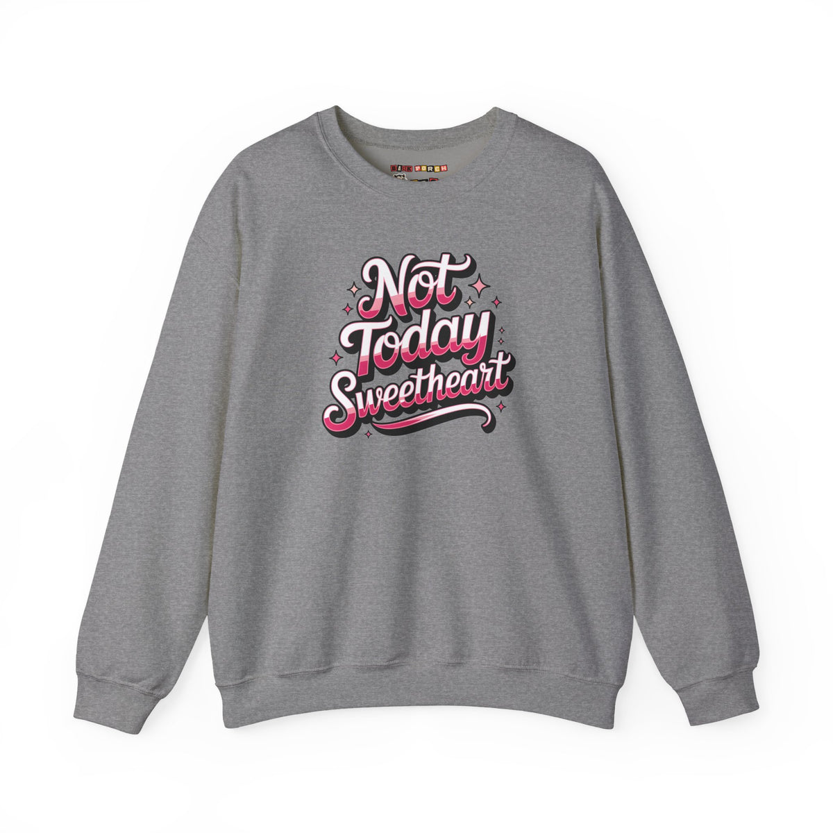 Not Today Sweetheart Sweatshirt