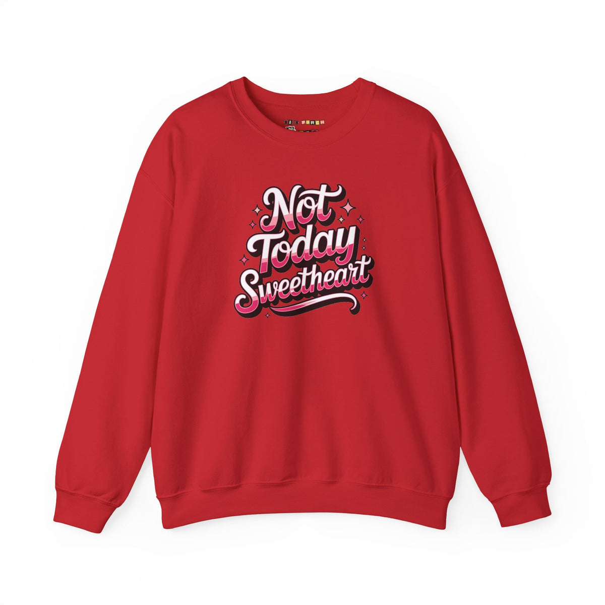 Not Today Sweetheart Sweatshirt