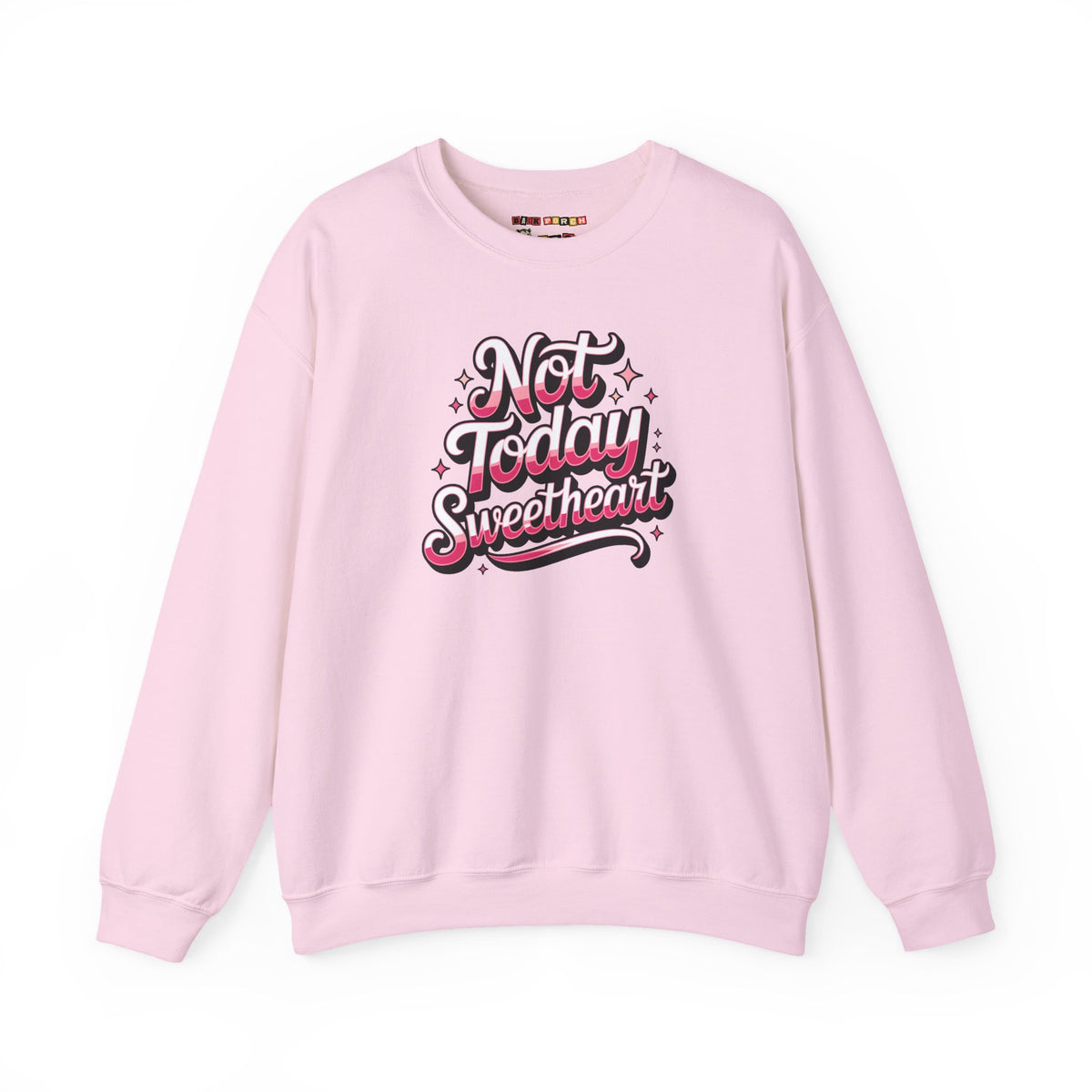 Not Today Sweetheart Sweatshirt