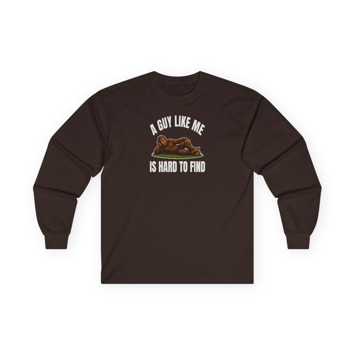 A Guy Like Me Is Hard to Find Bigfoot Long Sleeve Tee