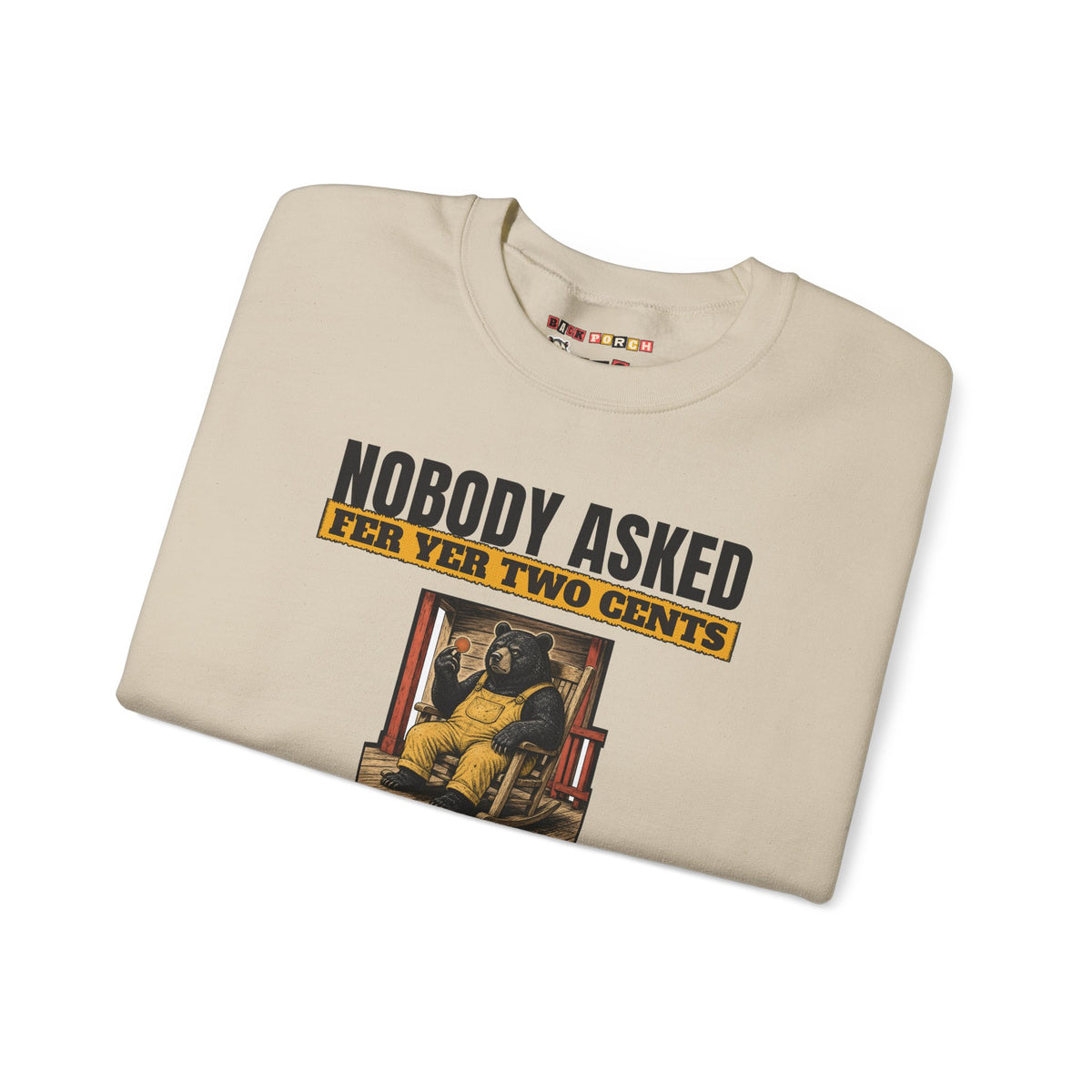Nobody Asked Fer Yer Two Cents Bear Sweatshirt – Back Porch Sass