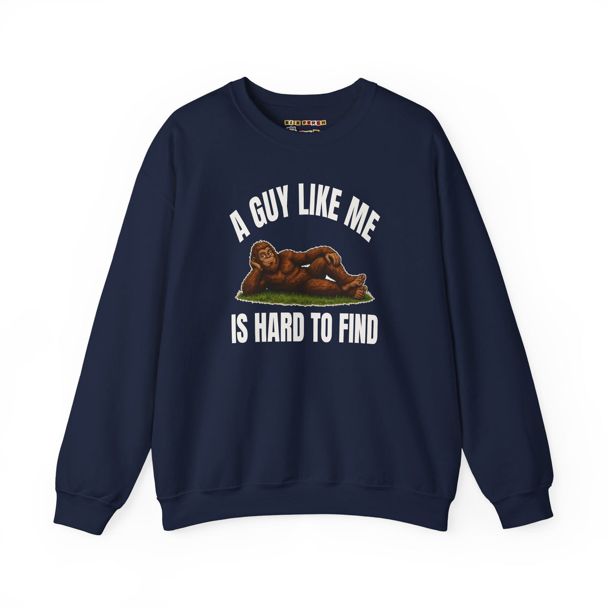 A Guy Like Me Is Hard to Find Bigfoot Sweatshirt