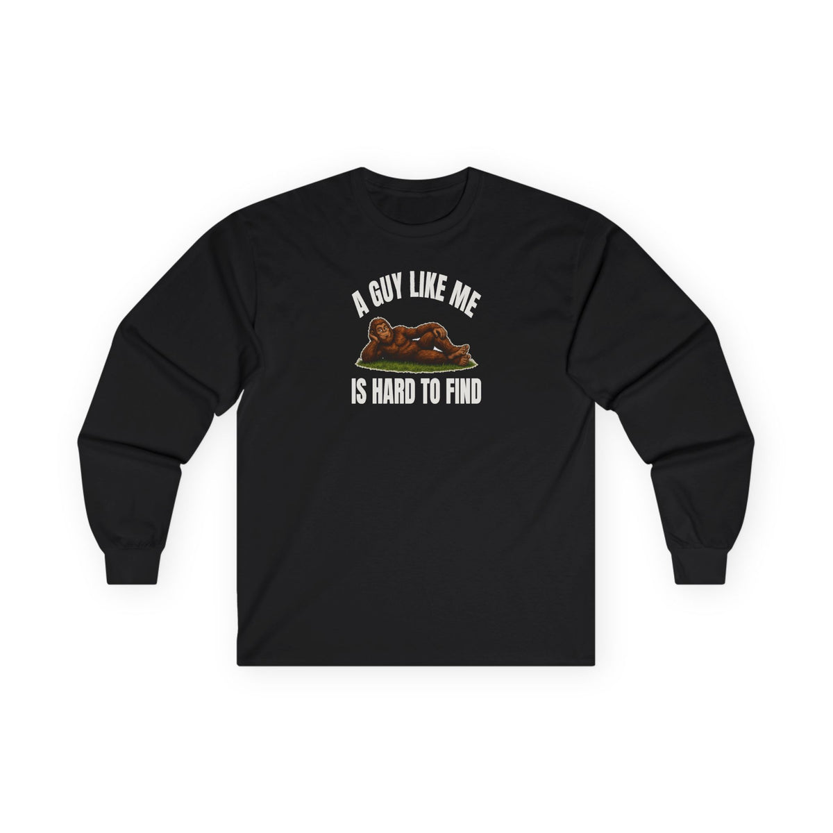 A Guy Like Me Is Hard to Find Bigfoot Long Sleeve Tee