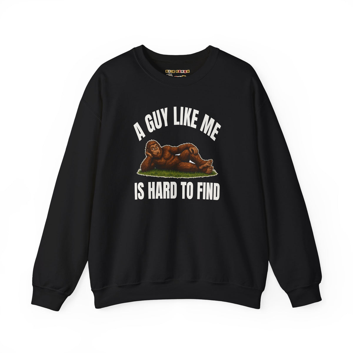 A Guy Like Me Is Hard to Find Bigfoot Sweatshirt