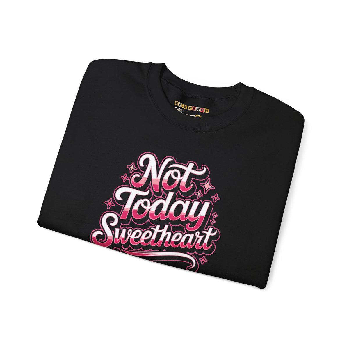 Not Today Sweetheart Sweatshirt