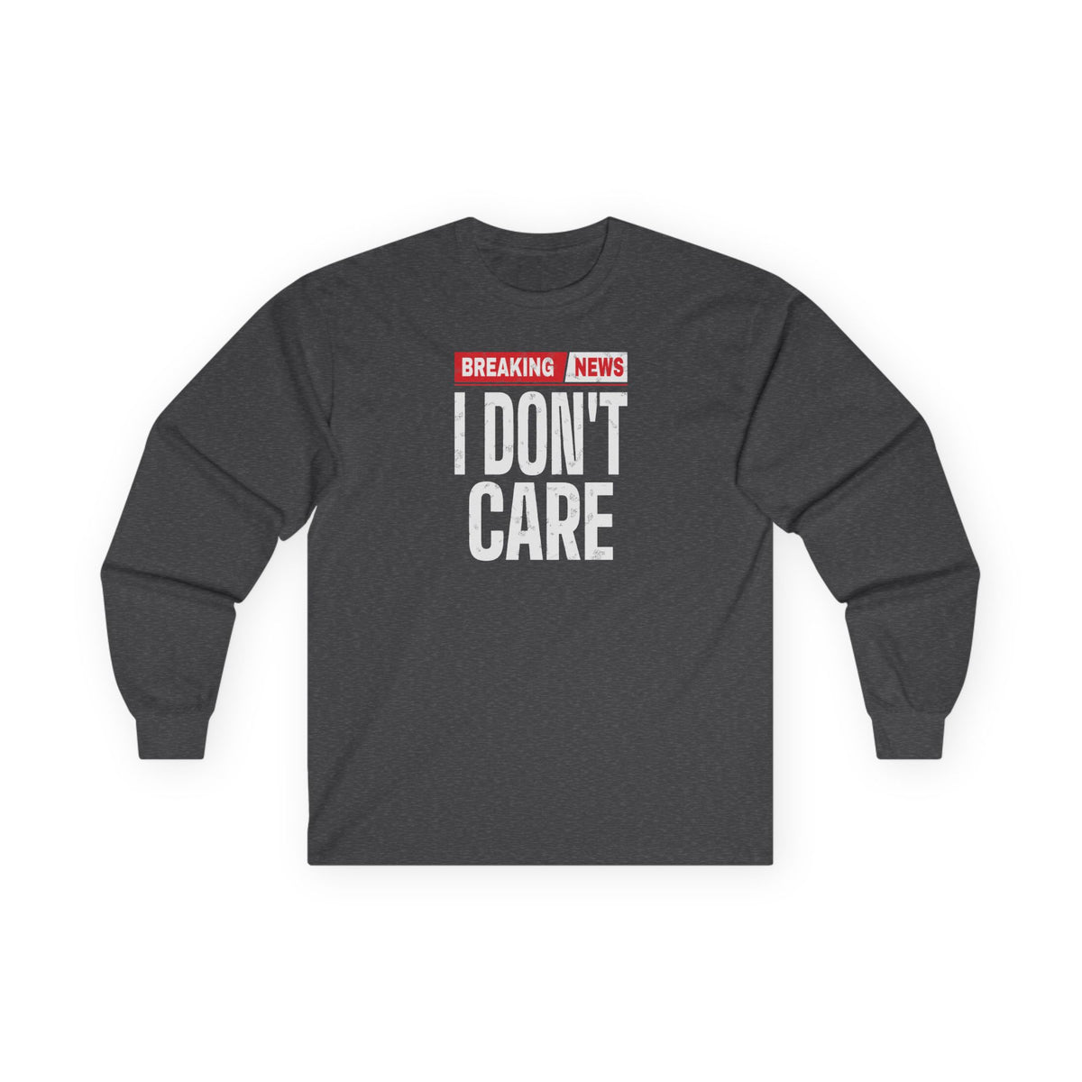 Breaking News I Don't Care Long Sleeve Tee