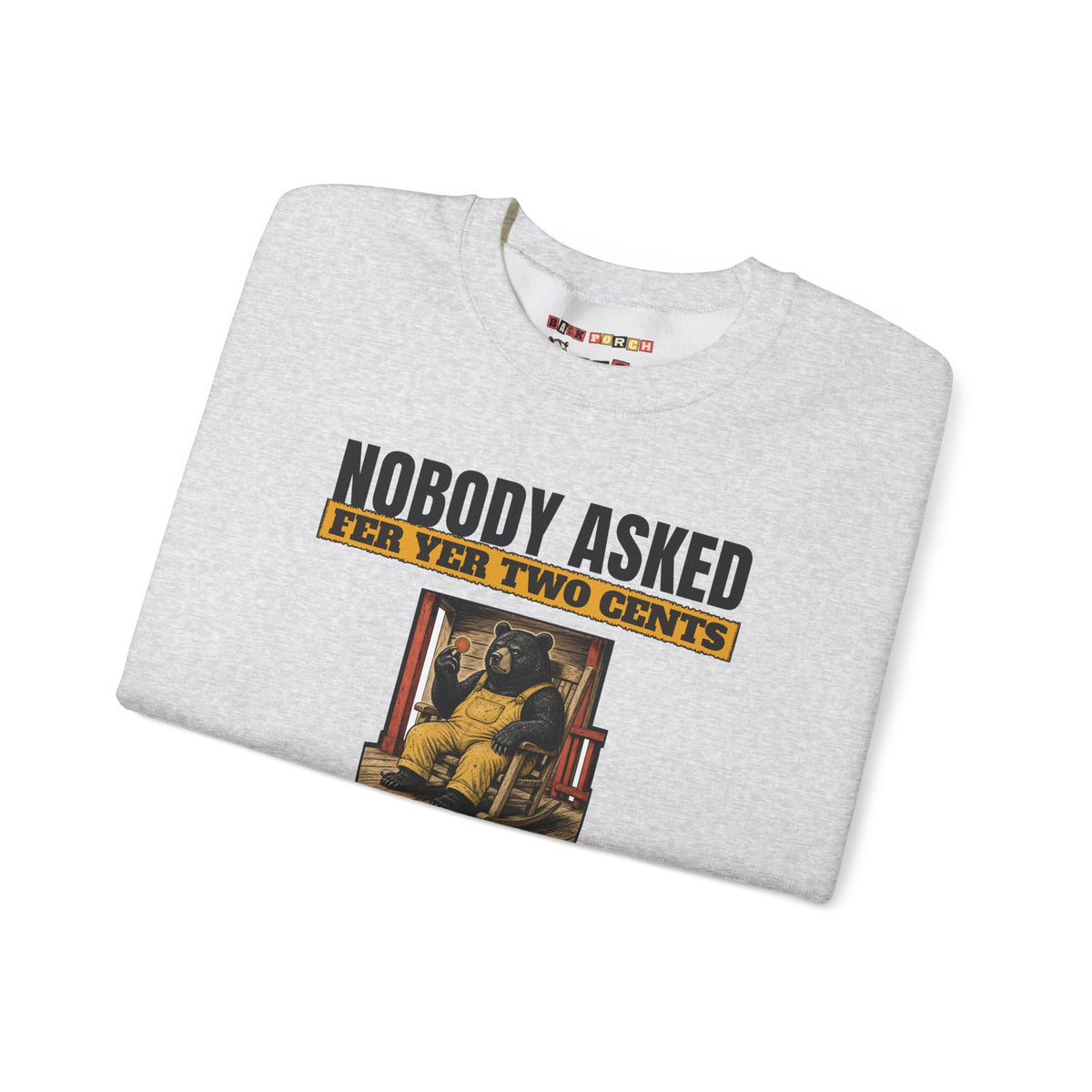 Nobody Asked Fer Yer Two Cents Bear Sweatshirt – Back Porch Sass