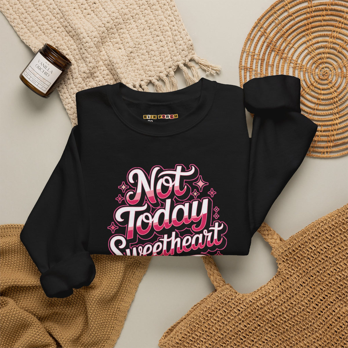 Not Today Sweetheart Sweatshirt