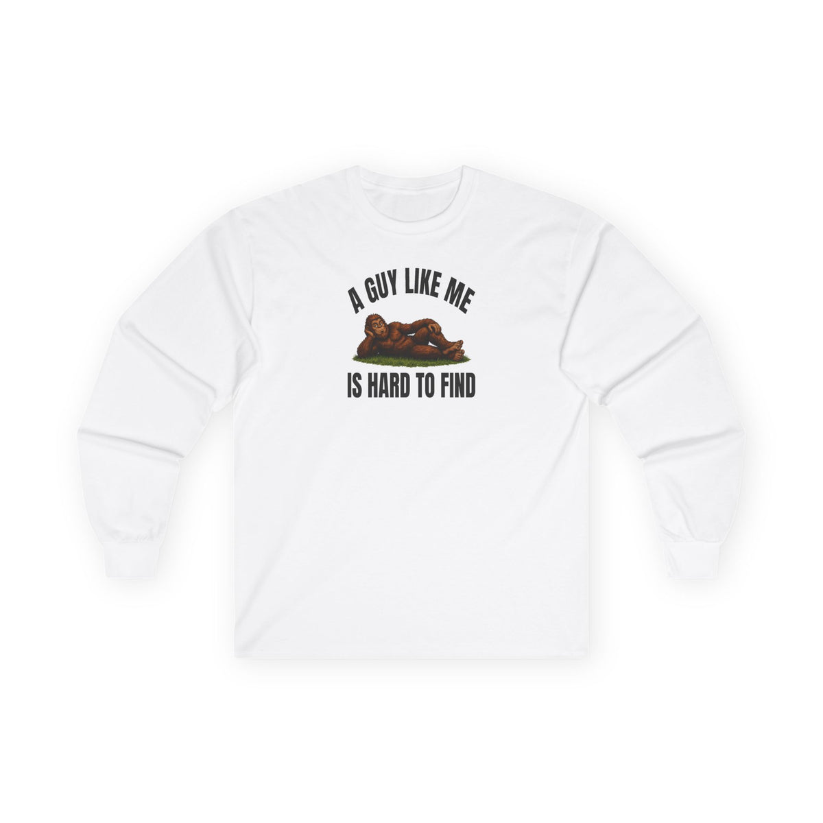 A Guy Like Me Is Hard to Find Bigfoot Long Sleeve Tee