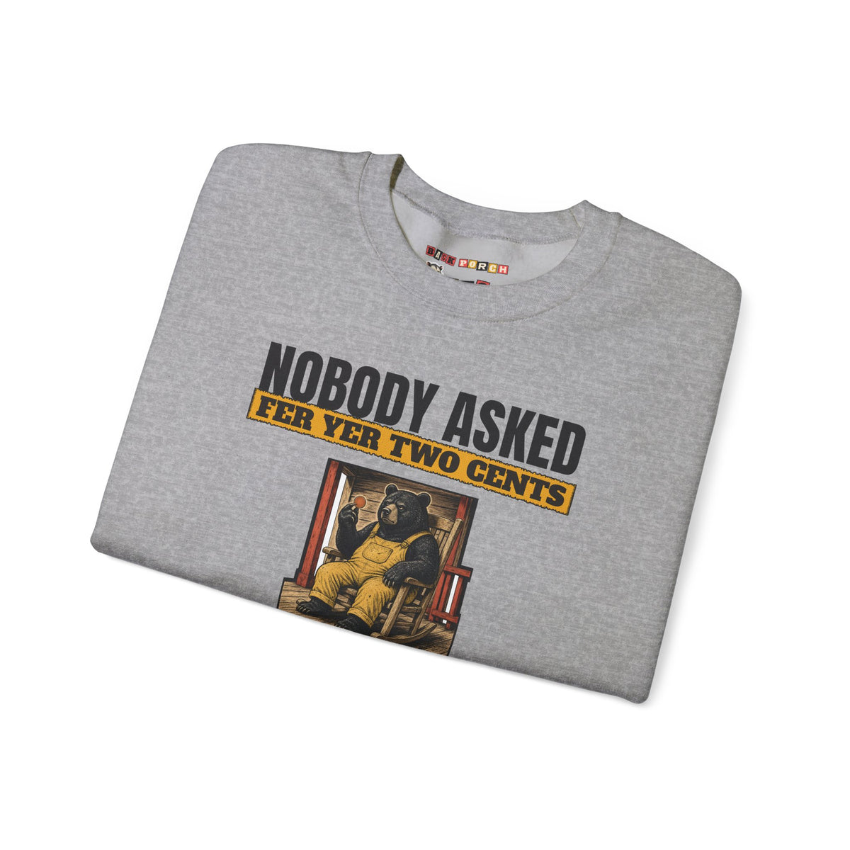 Nobody Asked Fer Yer Two Cents Bear Sweatshirt – Back Porch Sass