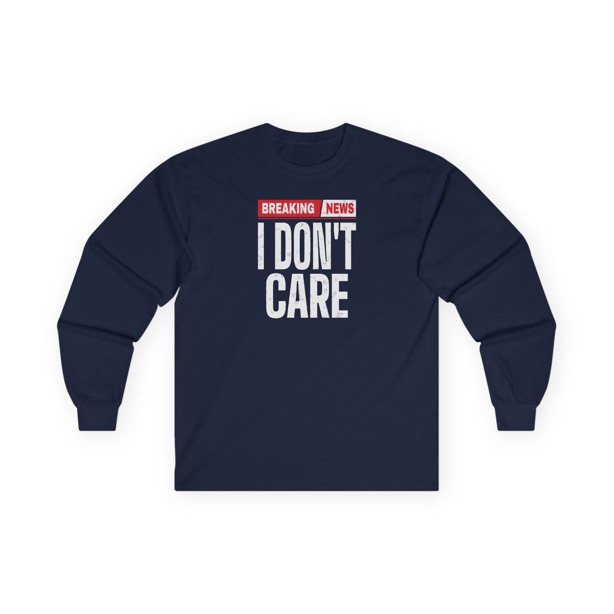 Breaking News I Don't Care Long Sleeve Tee