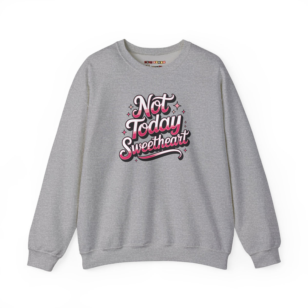 Not Today Sweetheart Sweatshirt