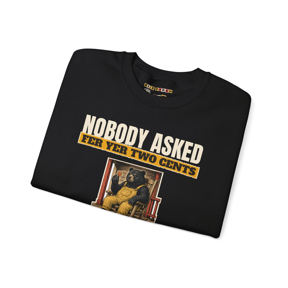 Nobody Asked Fer Yer Two Cents Bear Sweatshirt – Back Porch Sass
