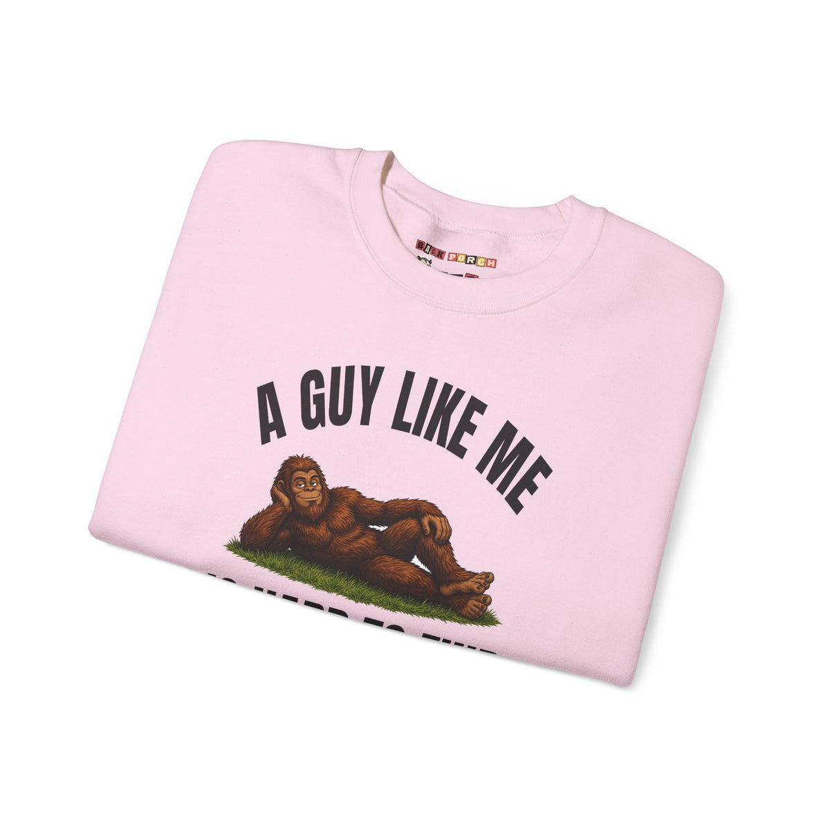 A Guy Like Me Is Hard to Find Bigfoot Sweatshirt