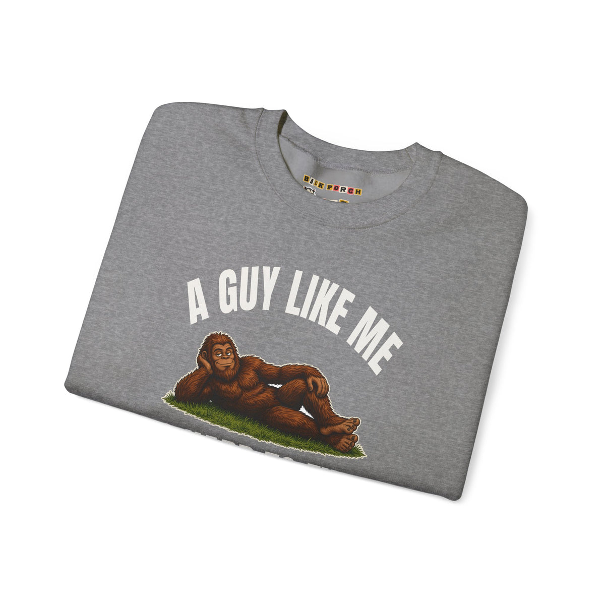 A Guy Like Me Is Hard to Find Bigfoot Sweatshirt