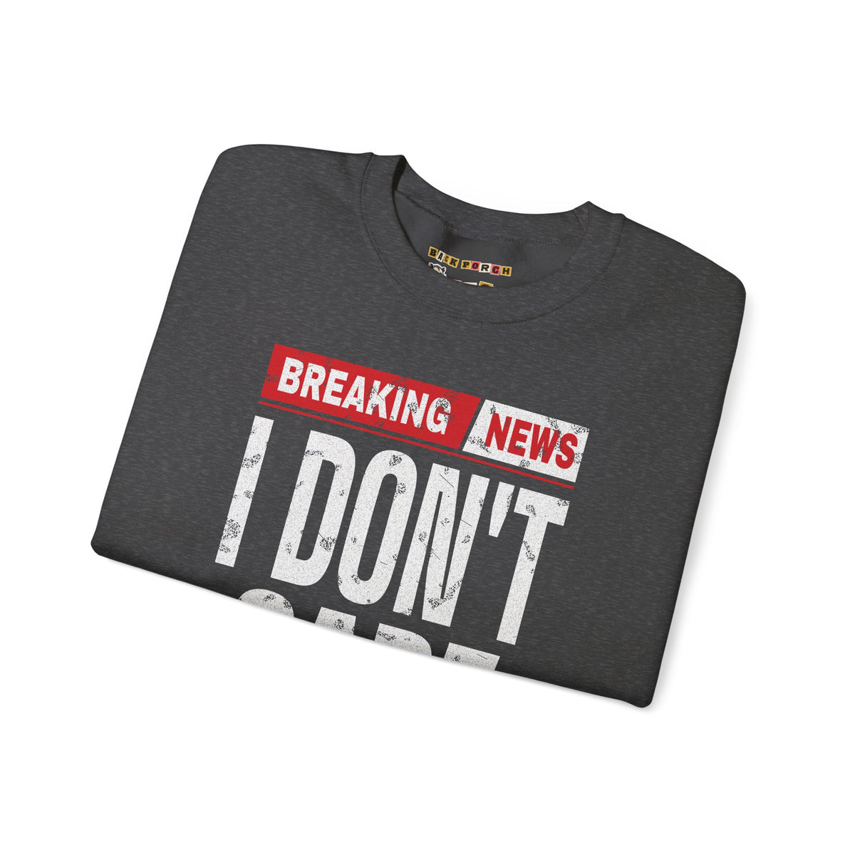 Breaking News I Don't Care Sweatshirt