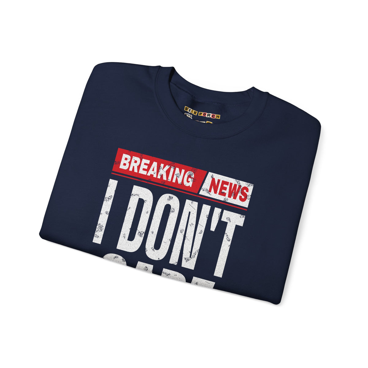 Breaking News I Don't Care Sweatshirt