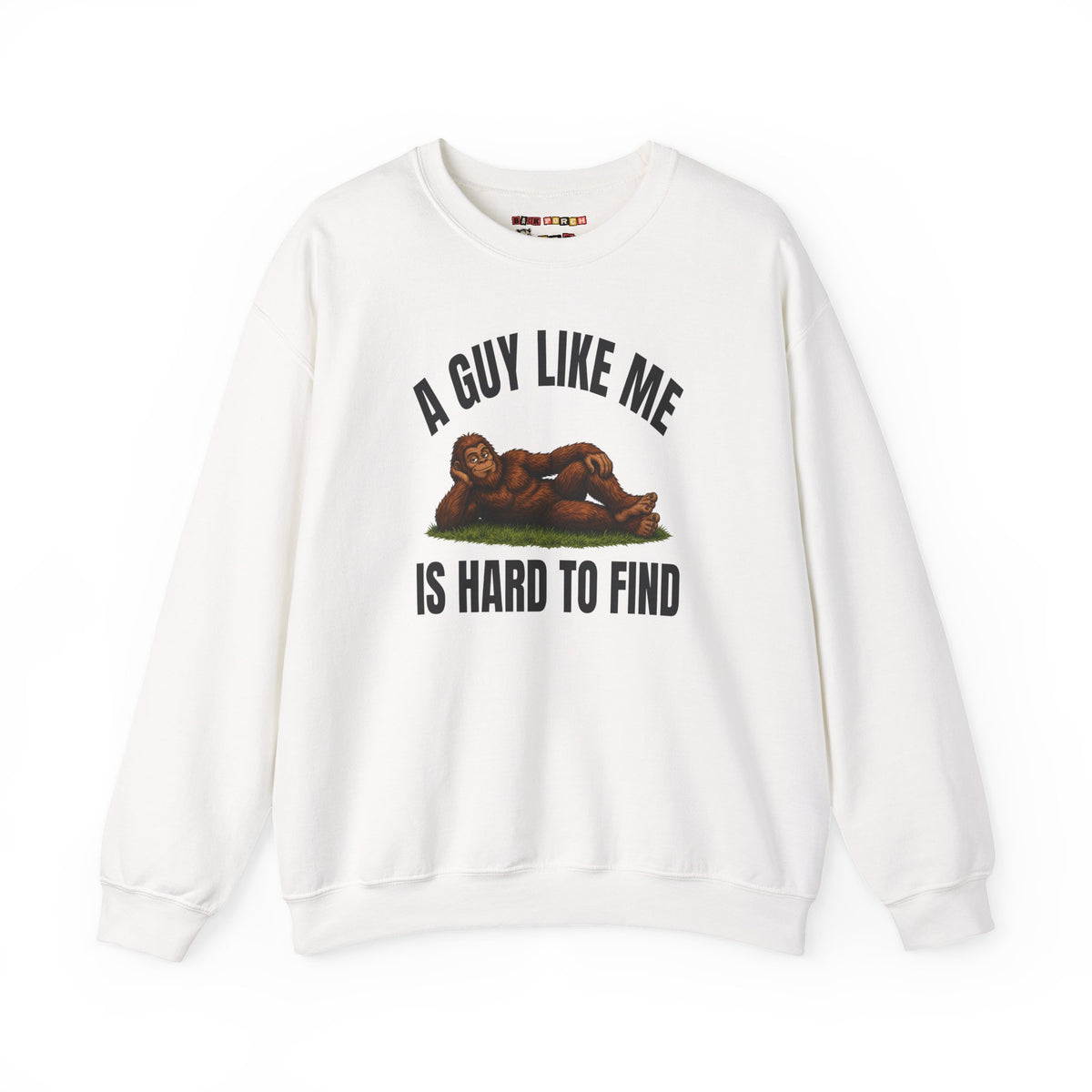 A Guy Like Me Is Hard to Find Bigfoot Sweatshirt