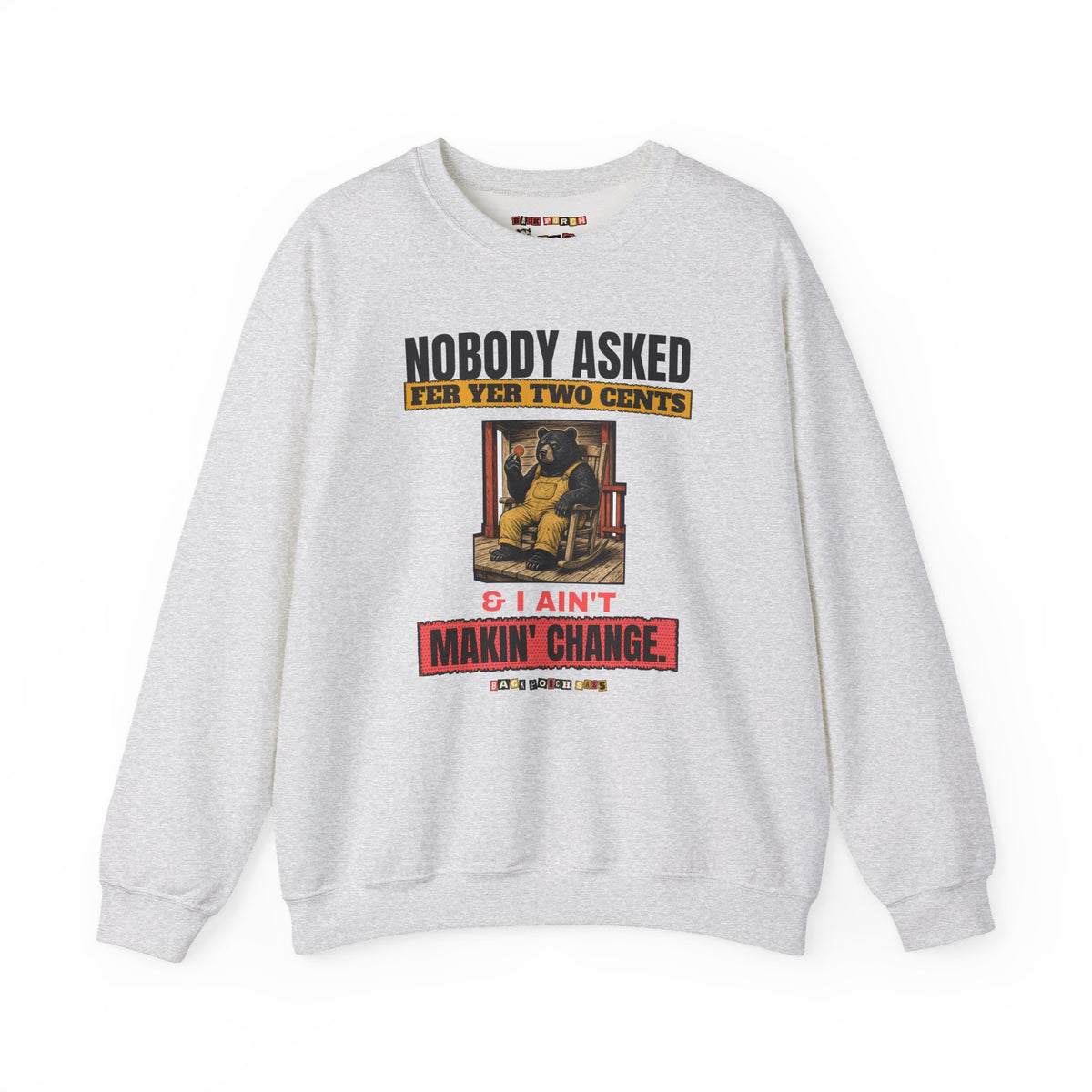 Nobody Asked Fer Yer Two Cents Bear Sweatshirt – Back Porch Sass