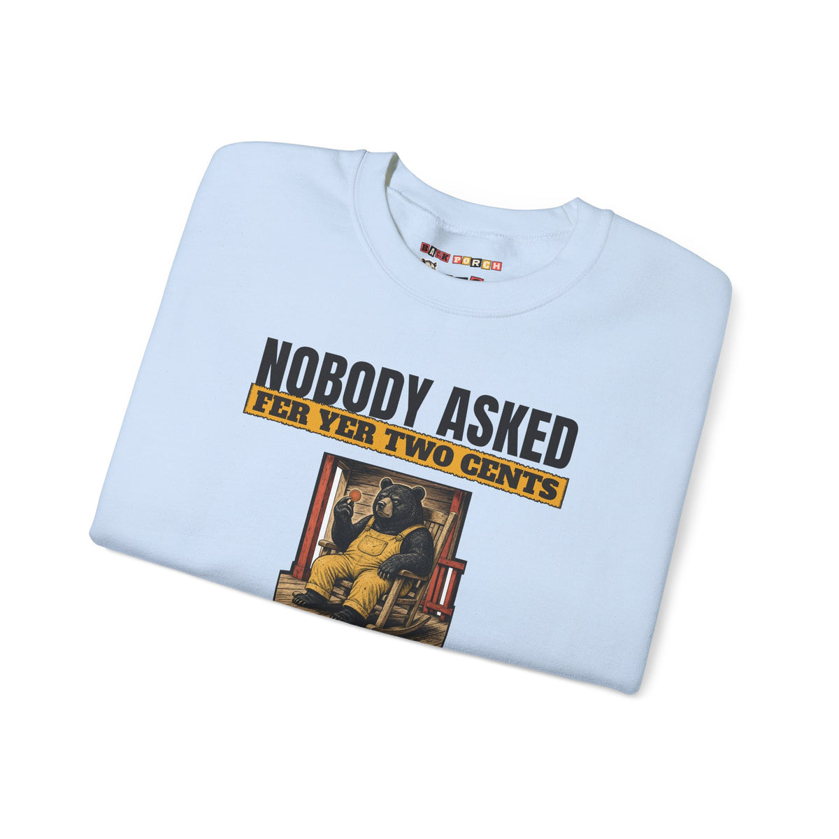 Nobody Asked Fer Yer Two Cents Bear Sweatshirt – Back Porch Sass