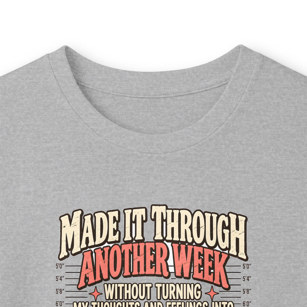 Made It Through Another Week Without Turning My Thoughts and Feelings Into Felonies Long Sleeve Tee
