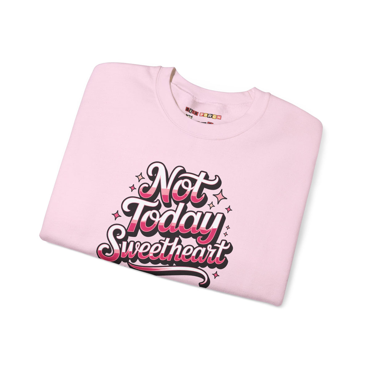 Not Today Sweetheart Sweatshirt