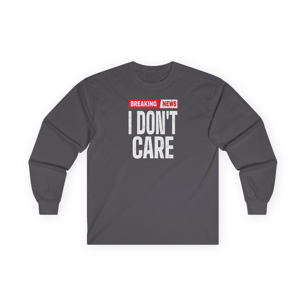 Breaking News I Don't Care Long Sleeve Tee