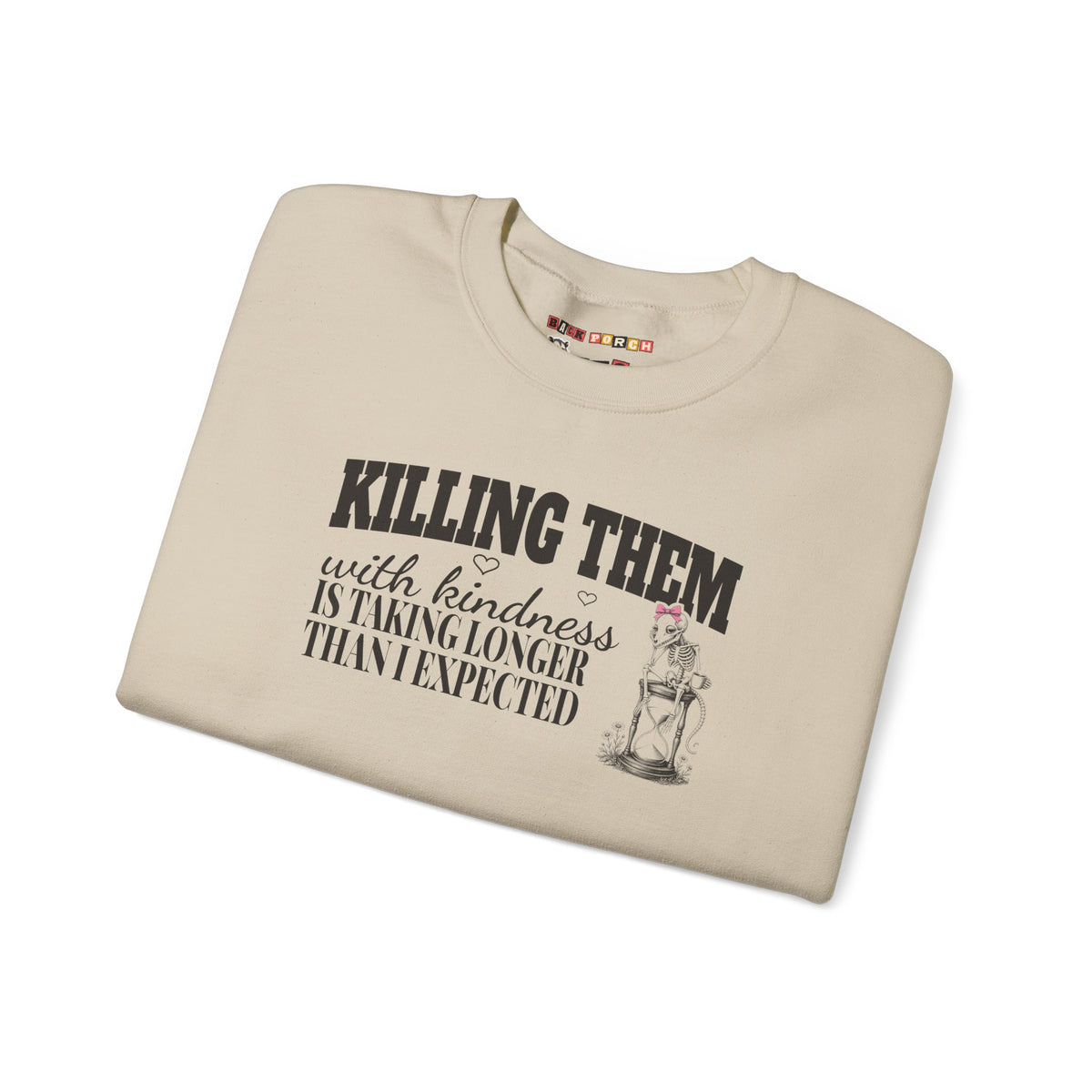 Killing Them With Kindness Is Taking Longer Than I Expected - Carla Sweatshirt