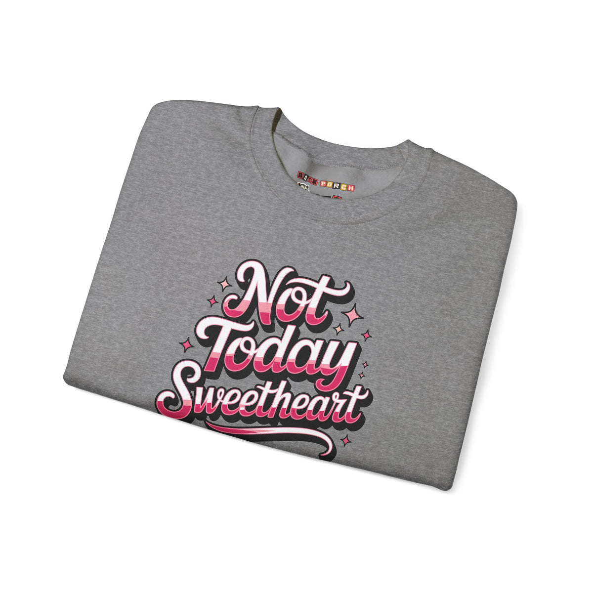 Not Today Sweetheart Sweatshirt