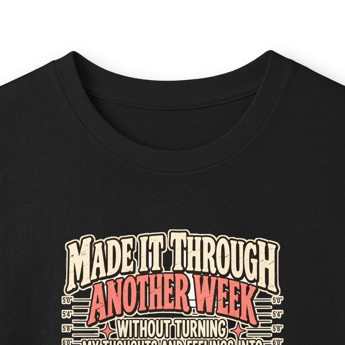Made It Through Another Week Without Turning My Thoughts and Feelings Into Felonies Long Sleeve Tee