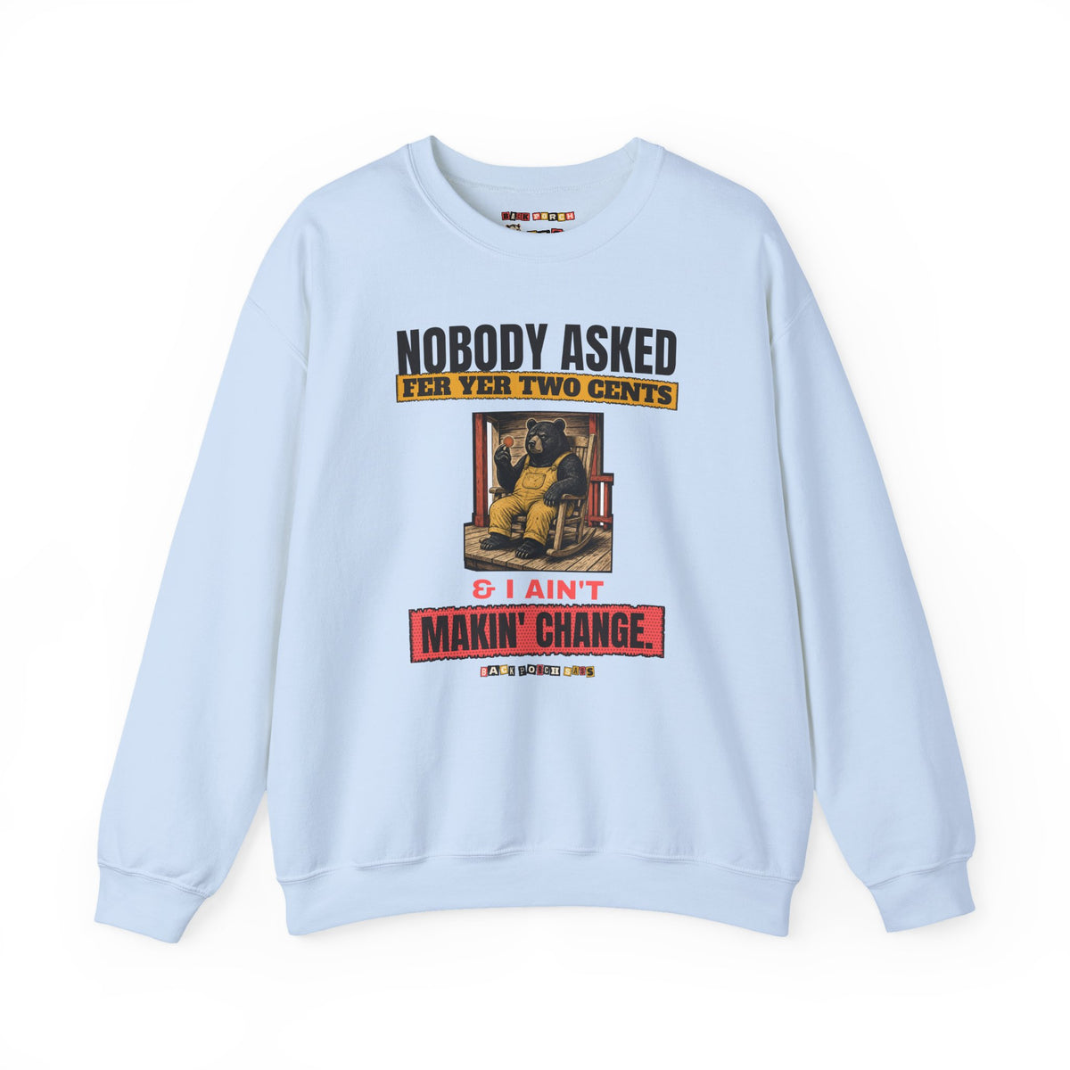Nobody Asked Fer Yer Two Cents Bear Sweatshirt – Back Porch Sass