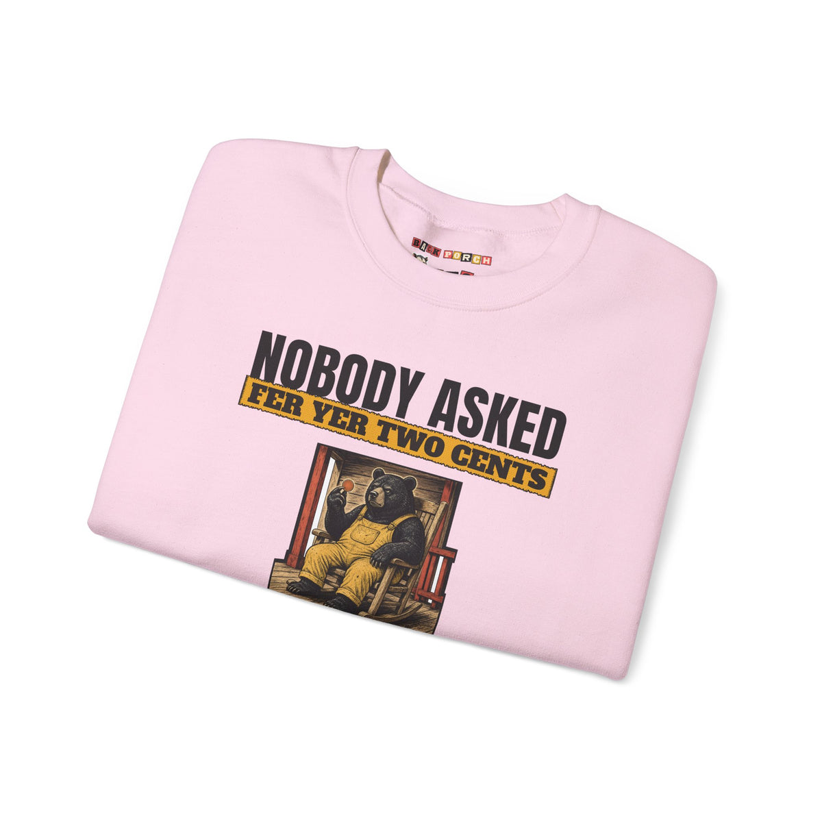Nobody Asked Fer Yer Two Cents Bear Sweatshirt – Back Porch Sass