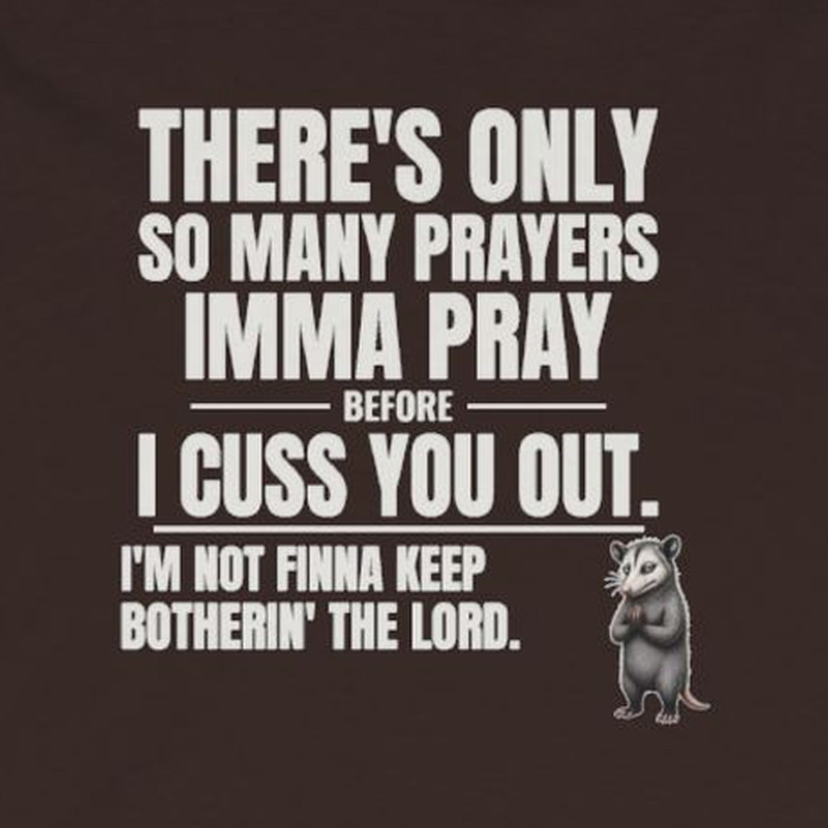 Only So Many Prayers Before I Cuss You Out - Carl Long Sleeve Tee – Dark Chocolate – front print close-up